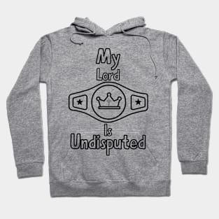 My Lord Is Undisputed Biblical King Hoodie